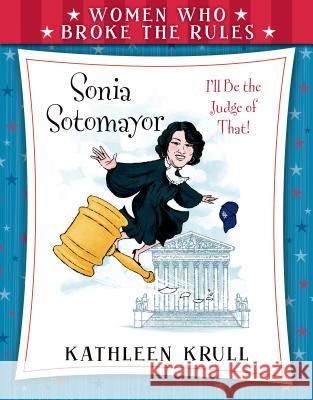 Women Who Broke the Rules: Sonia Sotomayor Kathleen Krull Angela Dominguez 9780802737984 Bloomsbury U.S.A. Children's Books