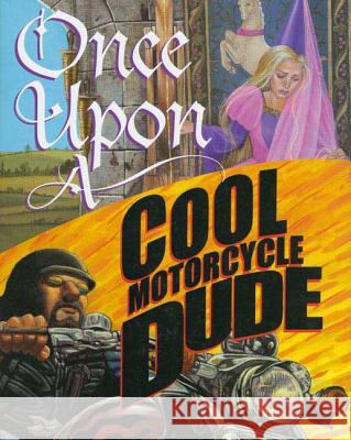 Once Upon a Cool Motorcycle Dude Kevin O'Malley Carol Heyer Scott Goto 9780802789471