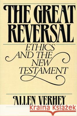 The Great Reversal: Ethics and the New Testament Verhey, Allen 9780802800046 Wm. B. Eerdmans Publishing Company