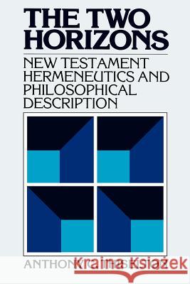 The Two Horizons: New Testament Hermeneutics and Philosophical Description with Special Reference to Heidegger, Bultmann, Gadamer, and W Anthony C. Thiselton James B. Torrance 9780802800060 Wm. B. Eerdmans Publishing Company