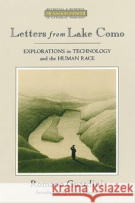 Letters from Lake Como: Explorations on Technology and the Human Race Guardini, Romano 9780802801081 Wm. B. Eerdmans Publishing Company