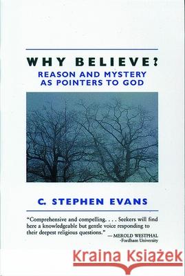 Why Believe?: Reason and Mystery as Pointers to God (Rev) Evans, C. Stephen 9780802801272 Wm. B. Eerdmans Publishing Company