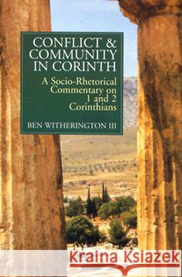 Conflict and Community in Corinth: A Socio-Rhetorical Commentary on 1 and 2 Corinthians Witherington, Ben 9780802801449 Wm. B. Eerdmans Publishing Company
