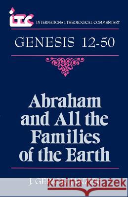 Abraham and All the Families of the Earth: A Commentary on the Book of Genesis 12-50 J. Gerald Janzen George Angus Fulton Knight Fredrick Carlson Holmgren 9780802801487