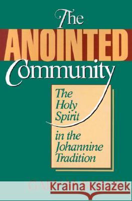 The Anointed Community: The Holy Spirit in the Johannine Tradition Gary M. Burge I. Howard Marshall 9780802801937