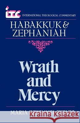 Wrath and Mercy: A Commentary on the Books of Habakkuk and Zephaniah Maria Eszenyei Szeles Fredrick Carlson Holmgren George Angus Fulton Knight 9780802802422 Wm. B. Eerdmans Publishing Company