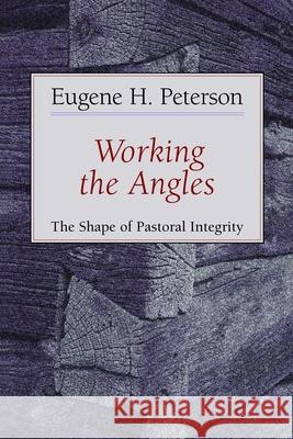 Working the Angles: The Shape of Pastoral Integrity Peterson, Eugene 9780802802651 Wm. B. Eerdmans Publishing Company