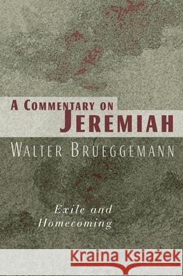 Commentary on Jeremiah: Exile and Homecoming Brueggemann, Walter 9780802802804 Wm. B. Eerdmans Publishing Company