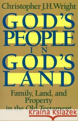 God's People in God's Land: Family, Land, and Property in the Old Testament Christopher J. H. Wright 9780802803214 Wm. B. Eerdmans Publishing Company