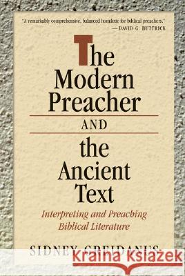 Modern Preacher and the Ancient Text: Interpreting and Preaching Biblical Literature Greidanus, Sidney 9780802803603