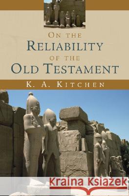 On the Reliability of the Old Testament K. A. Kitchen 9780802803962 Wm. B. Eerdmans Publishing Company