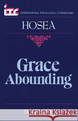 Grace Abounding: A Commentary on the Book of Hosea H. D. Beeby George Angus Fulton Knight Fredrick Carlson Holmgren 9780802804303 Wm. B. Eerdmans Publishing Company