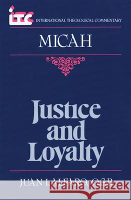 Justice and Loyalty: A Commentary on the Book of Micah Juan I. Alfaro George Angus Fulton Knight Fredrick Carlson Holmgren 9780802804310 Wm. B. Eerdmans Publishing Company