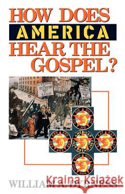 How Does America Hear the Gospel? William A. Dyrness 9780802804372 Wm. B. Eerdmans Publishing Company