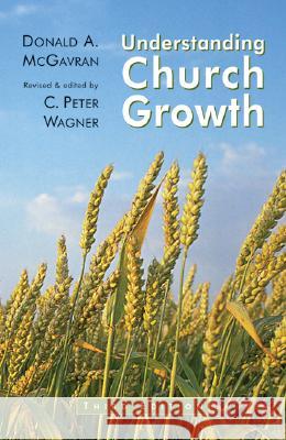 Understanding Church Growth (Revised) McGavran, Donald A. 9780802804631 Wm. B. Eerdmans Publishing Company