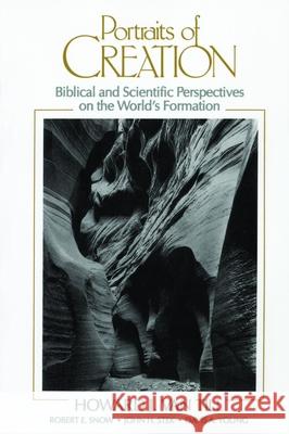 Portraits of Creation: Biblical and Scientific Perspectives on the World's Formation Van Till, Howard J. 9780802804853 Wm. B. Eerdmans Publishing Company