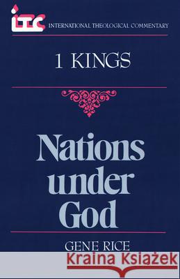 Nations Under God: A Commentary on the Book of 1 Kings Gene Rice 9780802804921 Wm. B. Eerdmans Publishing Company