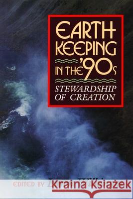 Earthkeeping in the Nineties: Stewardship of Creation Wilkinson, Loren 9780802805348 Wm. B. Eerdmans Publishing Company