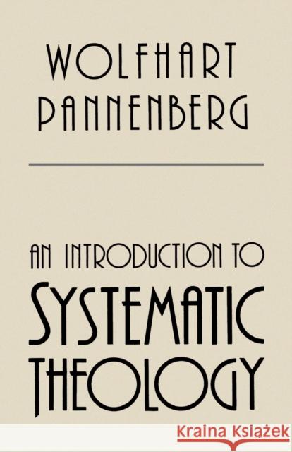 An Introduction to Systematic Theology Wolfhart Pannenberg 9780802805461 Wm. B. Eerdmans Publishing Company