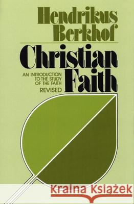 Christian Faith: An Introduction to the Study of the Faith Berkhof, Hendrikus 9780802805485 Wm. B. Eerdmans Publishing Company