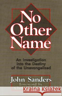 No Other Name: An Investigation Into the Destiny of the Unevangelized Sanders, John 9780802806154 Wm. B. Eerdmans Publishing Company