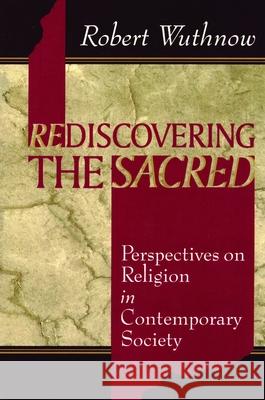 Rediscovering the Sacred: Perspectives on Religion in Contemporary Society Wuthnow, Robert 9780802806338