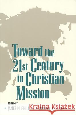 Toward the Twenty-First Century in Christian Mission Phillips, James M. 9780802806383 Wm. B. Eerdmans Publishing Company