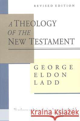 A Theology of the New Testament George Ladd Donald Alfred Hagner 9780802806802 Wm. B. Eerdmans Publishing Company