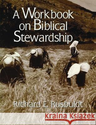 A Workbook on Biblical Stewardship Richard E. Rusbuldt Perry H., Jr. Biddle 9780802807236 Wm. B. Eerdmans Publishing Company