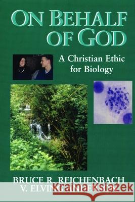 On Behalf of God: A Christian Ethic for Biology Reichenbach, Bruce R. 9780802807274