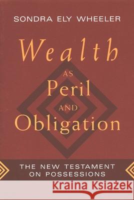 Wealth as Peril and Obligation: The New Testament on Possessions Wheeler, Sondra Ely 9780802807335