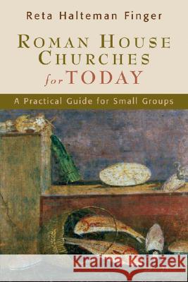 Roman House Churches for Today: A Practical Guide for Small Groups Reta Halteman Finger 9780802807649 Wm. B. Eerdmans Publishing Company
