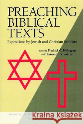 Preaching Biblical Texts: Expositions by Jewish and Christian Scholars Fredrick Carlson Holmgren Herman E. Schaalman Elie Wiesel 9780802808141 Wm. B. Eerdmans Publishing Company