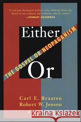 Either / Or: The Gospel or Neopaganism Braaten, Carl E. 9780802808400 Wm. B. Eerdmans Publishing Company