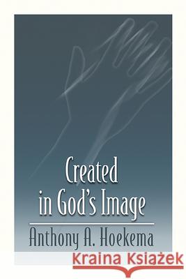 Created in God's Image Anthony A. Hoekema 9780802808509 Wm. B. Eerdmans Publishing Company