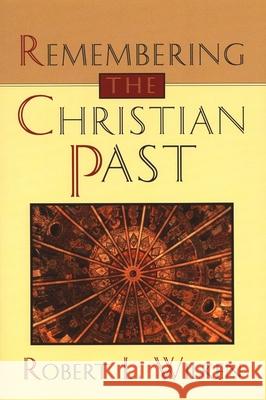 Remembering the Christian Past Robert Louis Wilken 9780802808806