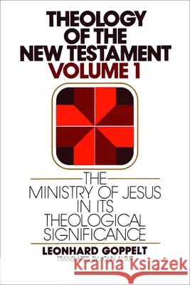 The Ministry of Jesus in Its Theological Significance Leonhard Goppelt John E. Alsup Jurgen Roloff 9780802809629 Wm. B. Eerdmans Publishing Company