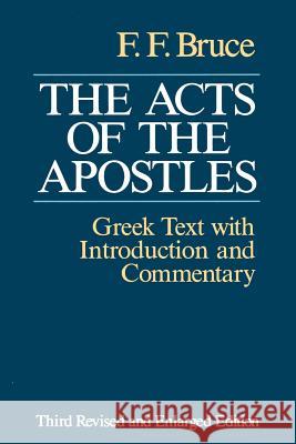 The Acts of the Apostles: The Greek Text with Introduction and Commentary Bruce, Frederick Fyvie 9780802809667 Wm. B. Eerdmans Publishing Company