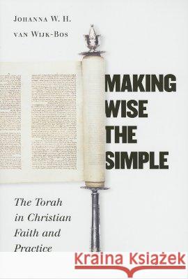 Making Wise the Simple: The Torah in Christian Faith and Practice Johanna W. H. Va 9780802809902 Wm. B. Eerdmans Publishing Company