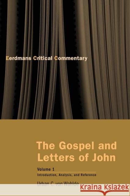 Gospel and Letters of John, Volume 1: Introduction, Analysis, and Reference Von Wahlde, Urban C. 9780802809919 Wm. B. Eerdmans Publishing Company