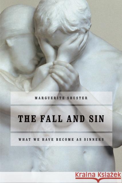 The Fall and Sin: What We Have Become as Sinners Marguerite Shuster 9780802809940 