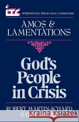 God's People in Crisis: A Commentary on the Book of Amos and a Commentary on the Book of Lamentations Robert Martin-Achard S. P. Re'emi 9780802810403 Handsel Press