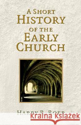 Short History of the Early Church Boer, Harry R. 9780802813398 Wm. B. Eerdmans Publishing Company