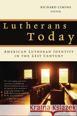 Lutherans Today: American Lutheran Identity in the Twenty-First Century Cimino, Richard 9780802813657 Wm. B. Eerdmans Publishing Company