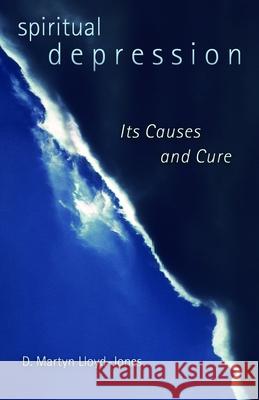 Spiritual Depression: Its Causes and Cure Martyn Lloyd-Jones D. Martyn Lloyd-Jones 9780802813879 Wm. B. Eerdmans Publishing Company