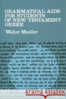 Grammatical AIDS for Students of New Testament Greek Mueller, Walter 9780802814470 Wm. B. Eerdmans Publishing Company