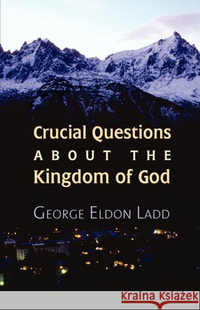 Crucial Questions about the Kingdom of God Ladd, George E. 9780802815712