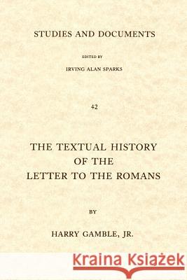 The Textual History of the Letter to the Romans Gamble, Harry 9780802816702 Wm. B. Eerdmans Publishing Company
