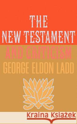 New Testament and Criticism Ladd, George Eldon 9780802816801 Wm. B. Eerdmans Publishing Company