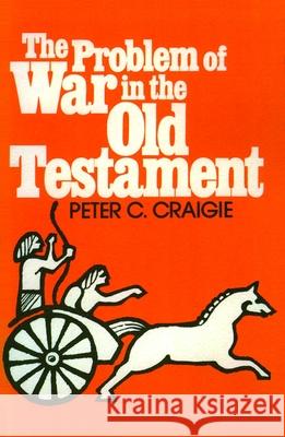 The Problem of War in the Old Testament Craigie, Peter C. 9780802817426 Wm. B. Eerdmans Publishing Company